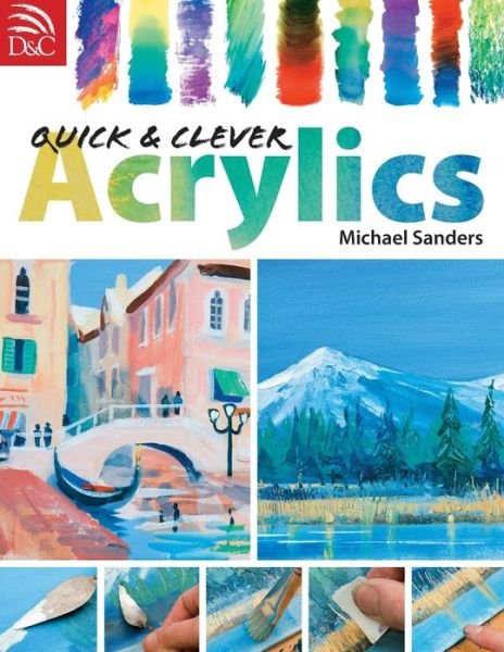 Cover for Sanders, Michael (Author) · Quick and Clever Acrylics (Paperback Bog) (2008)