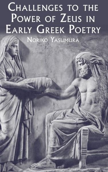 Cover for Noriko Yasumura · Challenges to the Power of Zeus in Early Greek Poetry (Hardcover bog) (2011)