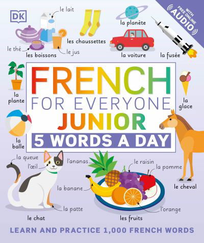 French for Everyone Junior : 5 Words a Day - Dk - Książki - DK Children - 9780744036787 - 6 lipca 2021