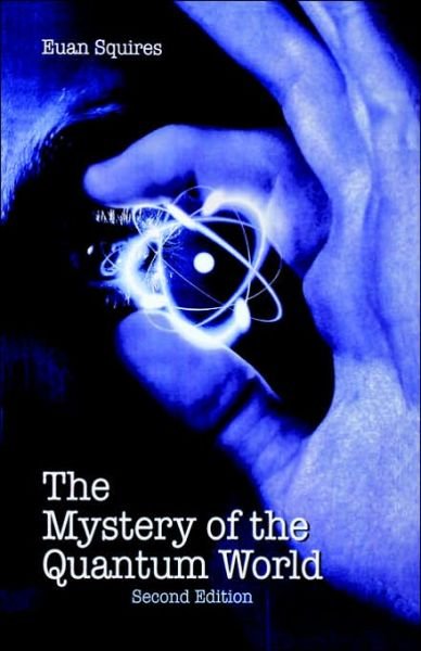 The Mystery of the Quantum World - Euan J. Squires - Books - Taylor & Francis Ltd - 9780750301787 - 1994