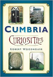 Cumbria Curiosities - Robert Woodhouse - Books - The History Press Ltd - 9780750950787 - September 25, 2009