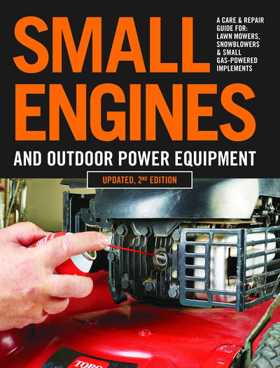 Cover for Editors of Cool Springs Press · Small Engines and Outdoor Power Equipment, Updated  2nd Edition: A Care &amp; Repair Guide for: Lawn Mowers, Snowblowers &amp; Small Gas-Powered Imple (Paperback Book) (2020)