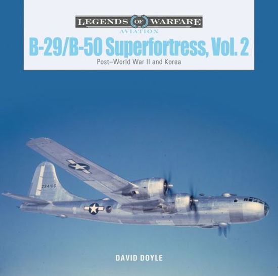 Cover for David Doyle · B-29/B-50 Superfortress, Vol. 2: Post–World War II and Korea - Legends of Warfare: Aviation (Hardcover Book) (2020)