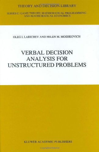 Verbal Decision Analysis for Unstructured Problems - Theory and Decision Library C - Oleg I. Larichev - Bøger - Springer - 9780792345787 - 30. juni 1997
