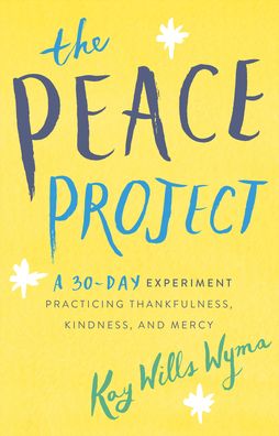 Cover for Kay Wills Wyma · The Peace Project - A 30-Day Experiment Practicing Thankfulness, Kindness, and Mercy (Paperback Book) (2021)