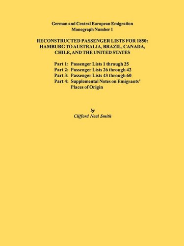 Cover for Clifford Neal Smith · Reconstructed Passenger Lists for 1850: Hamburg to Australia, Brazil, Canada, Chile, and the United States. Parts 1,2, 3 &amp; 4. German and Central Europ (German and Central European Emigration) (Paperback Book) (2010)