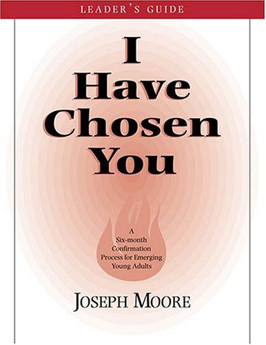 Cover for Joseph Moore · I Have Chosen You-Leader's Guide: A Six Month Confirmation Program for Emerging Young Adults (Paperback Book) (2004)