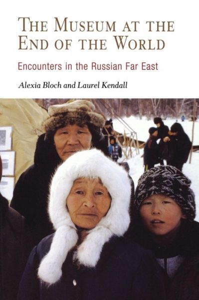 Cover for Alexia Bloch · The Museum at the End of the World: Encounters in the Russian Far East (Paperback Book) (2004)