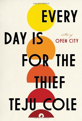 Cover for Teju Cole · Every Day is for the Thief: Fiction (Innbunden bok) [First edition] (2014)