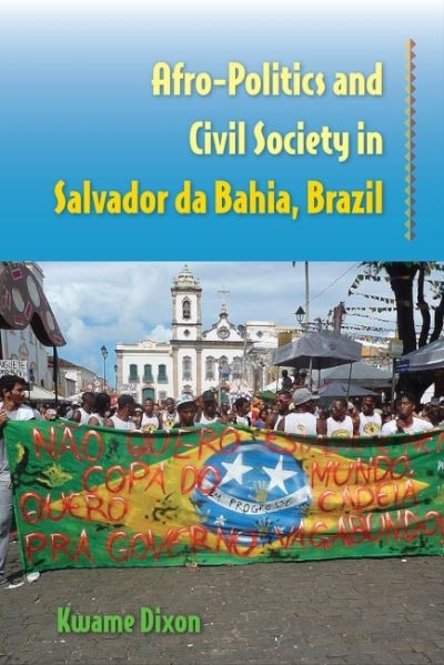 Cover for Kwame Dixon · Afro-Politics and Civil Society in Salvador da Bahia, Brazil (Paperback Book) (2022)