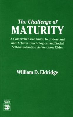 Cover for William D. Eldridge · Challenge of Maturity: Comprehensive Guide to Understand and Achieve Psychological and Social Self-actualization as We Grow Older (Paperback Bog) (1991)