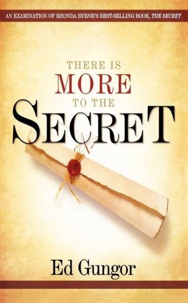 Cover for Ed Gungor · There is More to the Secret: an Examination of Rhonda Byrne's Bestselling Book the Secret (Paperback Book) (2007)