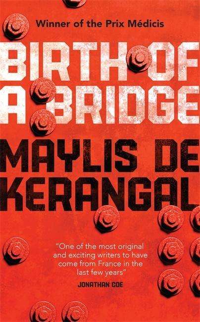 Birth of a Bridge - Maylis De Kerangal - Books - Quercus Publishing - 9780857053787 - July 2, 2015