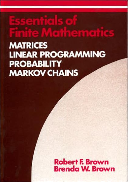 Cover for Robert F. Brown · Essentials of Finite Mathematics: Matrices, Linear Programming, Probability, Markov Chains (Hardcover Book) (1990)