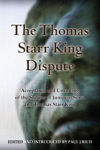 Cover for Paul Rich · The Thomas Starr King Dispute: Acceptance and Unveiling of the Statues of Junipero Serra and Thomas Starr King (Taschenbuch) (2013)