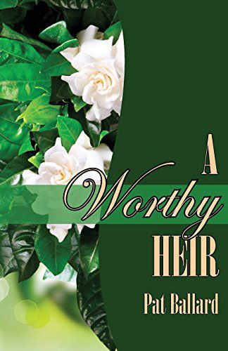 A Worthy Heir - Pat Ballard - Books - Pearlsong Press - 9780971324787 - September 1, 2004