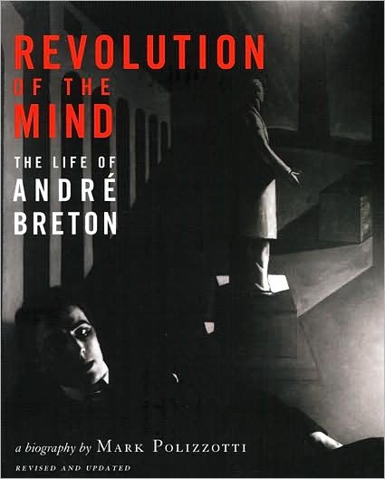Cover for Mark Polizzotti · Revolution of the Mind: The Life of Andre Breton (Paperback Book) [Revised edition] (2009)