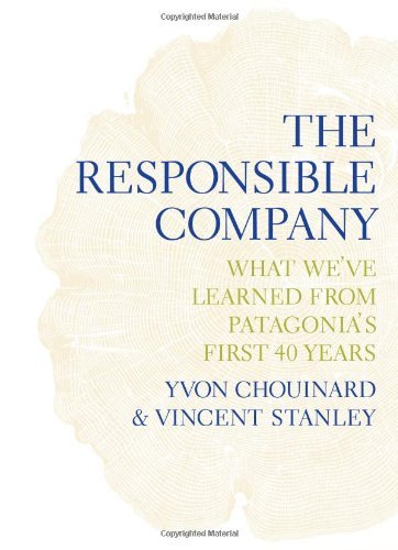 The Responsible Company: What We've Learned from Patagonia's First 40 Years - Yvon Chouinard - Książki - Patagonia Books - 9780980122787 - 14 czerwca 2012