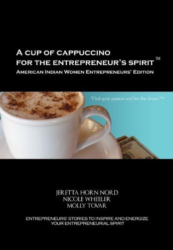 Cover for Molly Tovar · A Cup of Cappuccino for the Entrepreneur's Spirit-american Indian Women Entrepreneurs' Edition (Hardcover Book) (2011)