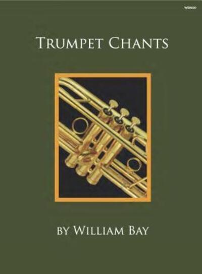 Trumpet Chants - William Bay - Kirjat - William Bay Music - 9780988832787 - tiistai 12. heinäkuuta 2016