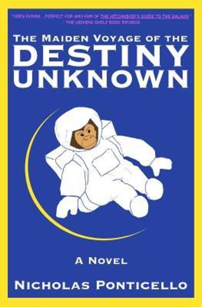 The Maiden Voyage of The Destiny Unknown - Nicholas Ponticello - Books - Nicholas Ponticello - 9780990824787 - February 21, 2016