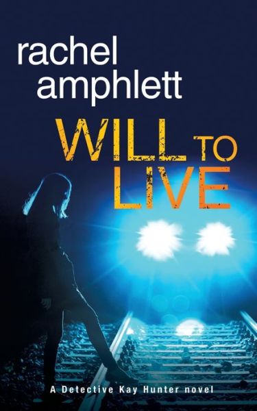 Cover for Rachel Amphlett · Will to Live: A Detective Kay Hunter Crime Thriller - Detective Kay Hunter (Paperback Book) (2017)