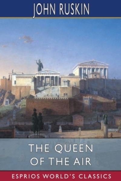 Cover for John Ruskin · The Queen of the Air (Esprios Classics) (Paperback Book) (2024)