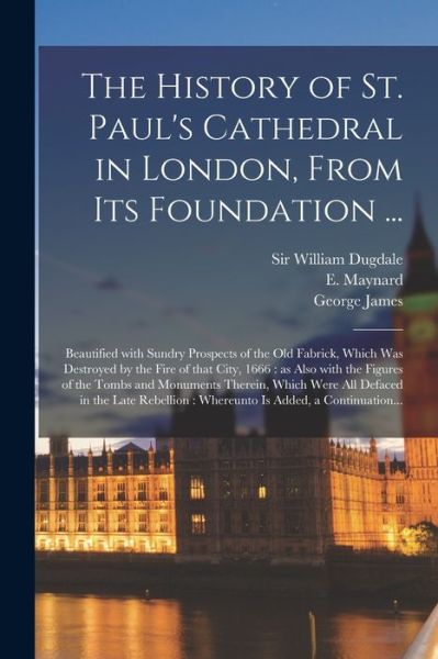 Cover for Sir William Dugdale · The History of St. Paul's Cathedral in London, From Its Foundation ... (Paperback Book) (2021)