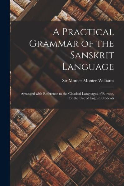 Cover for Sir Monier Monier-Williams · A Practical Grammar of the Sanskrit Language (Paperback Book) (2021)