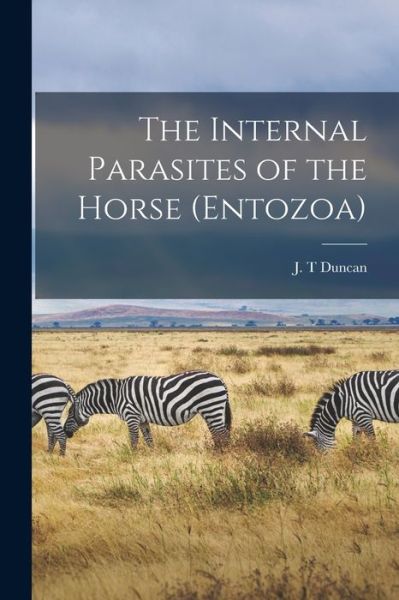 Cover for J T Duncan · The Internal Parasites of the Horse (entozoa) [microform] (Paperback Book) (2021)