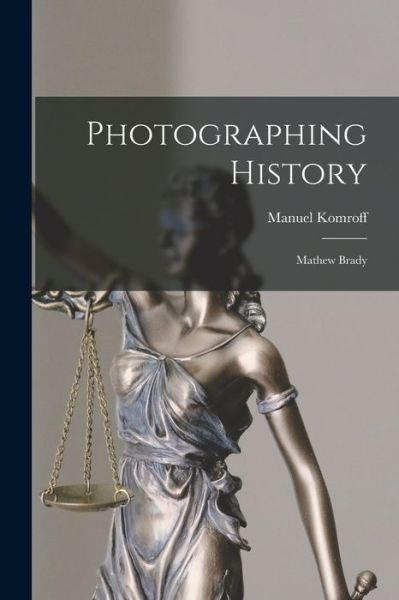 Cover for Manuel 1890-1974 Komroff · Photographing History (Paperback Book) (2021)