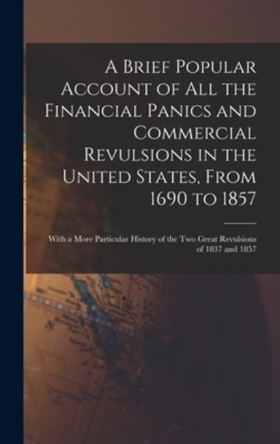 Cover for Anonymous · Brief Popular Account of All the Financial Panics and Commercial Revulsions in the United States, from 1690 To 1857 (Bog) (2022)