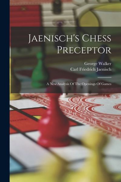 Cover for Carl Friedrich Jaenisch · Jaenisch's Chess Preceptor (Book) (2022)