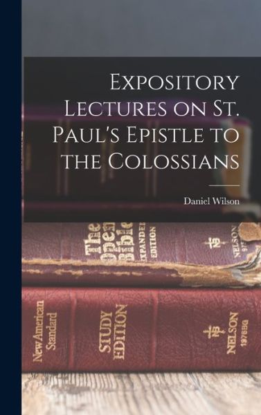 Expository Lectures on St. Paul's Epistle to the Colossians - Daniel Wilson - Books - Creative Media Partners, LLC - 9781018240787 - October 27, 2022