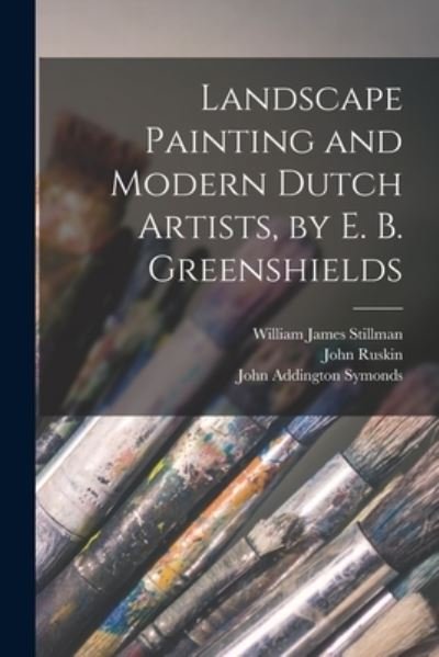 Cover for John Addington Symonds · Landscape Painting and Modern Dutch Artists, by E. B. Greenshields (Bog) (2022)