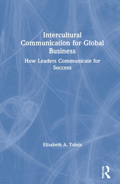 Cover for Tuleja, Elizabeth A. (University of Notre Dame) · Intercultural Communication for Global Business: How Leaders Communicate for Success (Inbunden Bok) (2021)