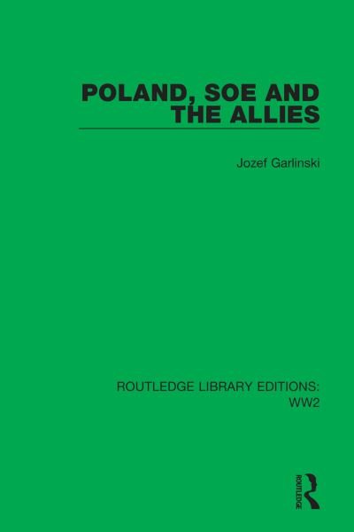 Cover for Jozef Garlinski · Poland, SOE and the Allies - Routledge Library Editions: WW2 (Innbunden bok) (2021)