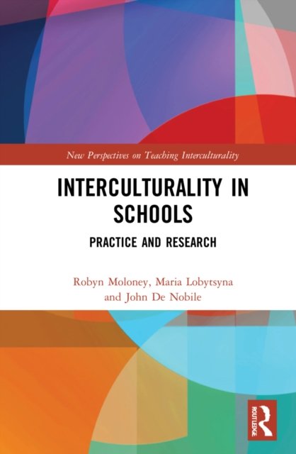 Cover for Moloney, Robyn (Macquarie University, Australia) · Interculturality in Schools: Practice and Research - New Perspectives on Teaching Interculturality (Hardcover Book) (2022)