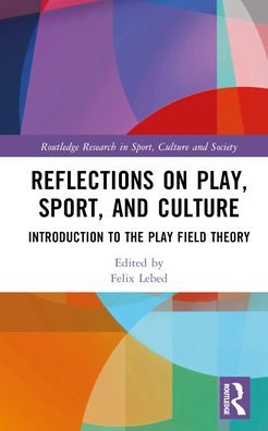 Cover for Lebed, Felix (Kaye Academic College of Education, Israel) · Reflections on Play, Sport, and Culture: Introduction to the Play Field Theory - Routledge Research in Sport, Culture and Society (Gebundenes Buch) (2024)