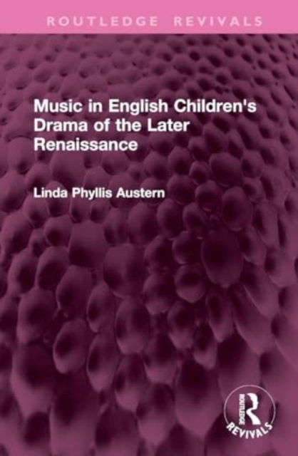 Cover for Austern, Linda Phyllis (Northwestern University, USA) · Music in English Children's Drama of the Later Renaissance - Routledge Revivals (Hardcover Book) (2024)