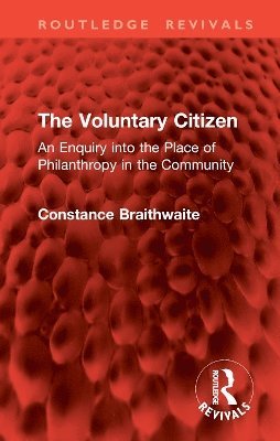 Cover for Constance Braithwaite · The Voluntary Citizen: An Enquiry into the Place of Philanthropy in the Community - Routledge Revivals (Hardcover Book) (2025)