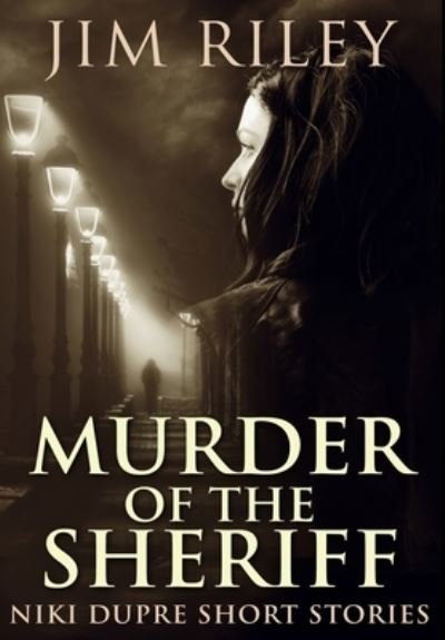 Murder of the Sheriff - Jim Riley - Books - Blurb - 9781034613787 - December 21, 2021