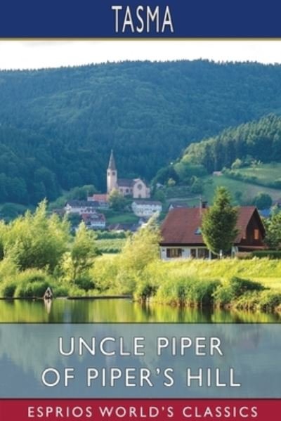 Uncle Piper of Piper's Hill (Esprios Classics) - Tasma - Bøker - Blurb - 9781034866787 - 26. april 2024