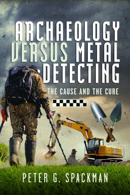 Cover for Peter G. Spackman · Archaeology Versus Metal Detecting: The Cause and The Cure (Gebundenes Buch) (2024)