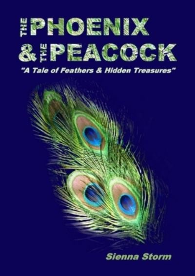 Cover for Sienna Storm · Phoenix &amp; the Peacock a Tale of Feathers &amp; Hidden Treasures (Book) (2012)