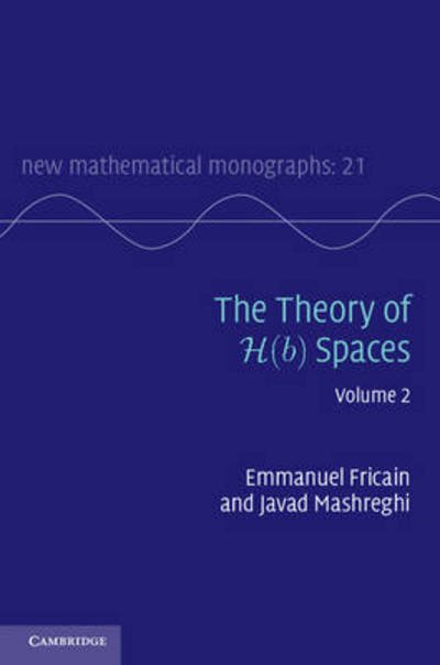 Cover for Fricain, Emmanuel (Universite Lyon I) · The Theory of H (b) Spaces: Volume 2 - New Mathematical Monographs (Gebundenes Buch) (2016)