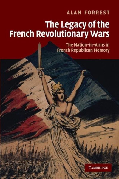 Cover for Alan Forrest · The Legacy of the French Revolutionary Wars: The Nation-in-Arms in French Republican Memory - Studies in the Social and Cultural History of Modern Warfare (Paperback Book) (2013)