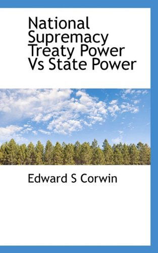 Cover for Edward Samuel Corwin · National Supremacy Treaty Power Vs State Power (Paperback Book) (2009)