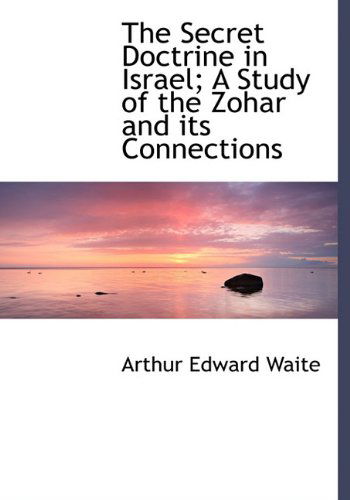 Cover for Professor Arthur Edward Waite · The Secret Doctrine in Israel; A Study of the Zohar and Its Connections (Hardcover Book) (2009)