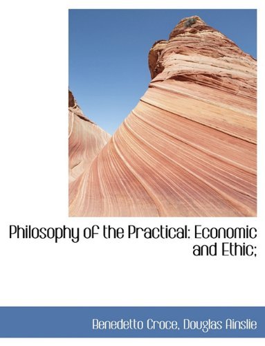 Cover for Benedetto Croce · Philosophy of the Practical: Economic and Ethic; (Hardcover Book) (2009)
